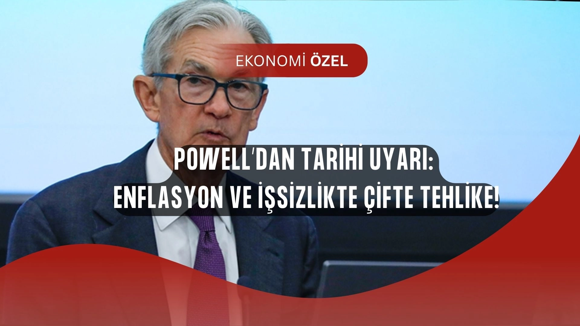 Powell’dan Şok Uyarı: “İşsizlik Patlayabilir, Enflasyon Yeniden Tırmanabilir!”