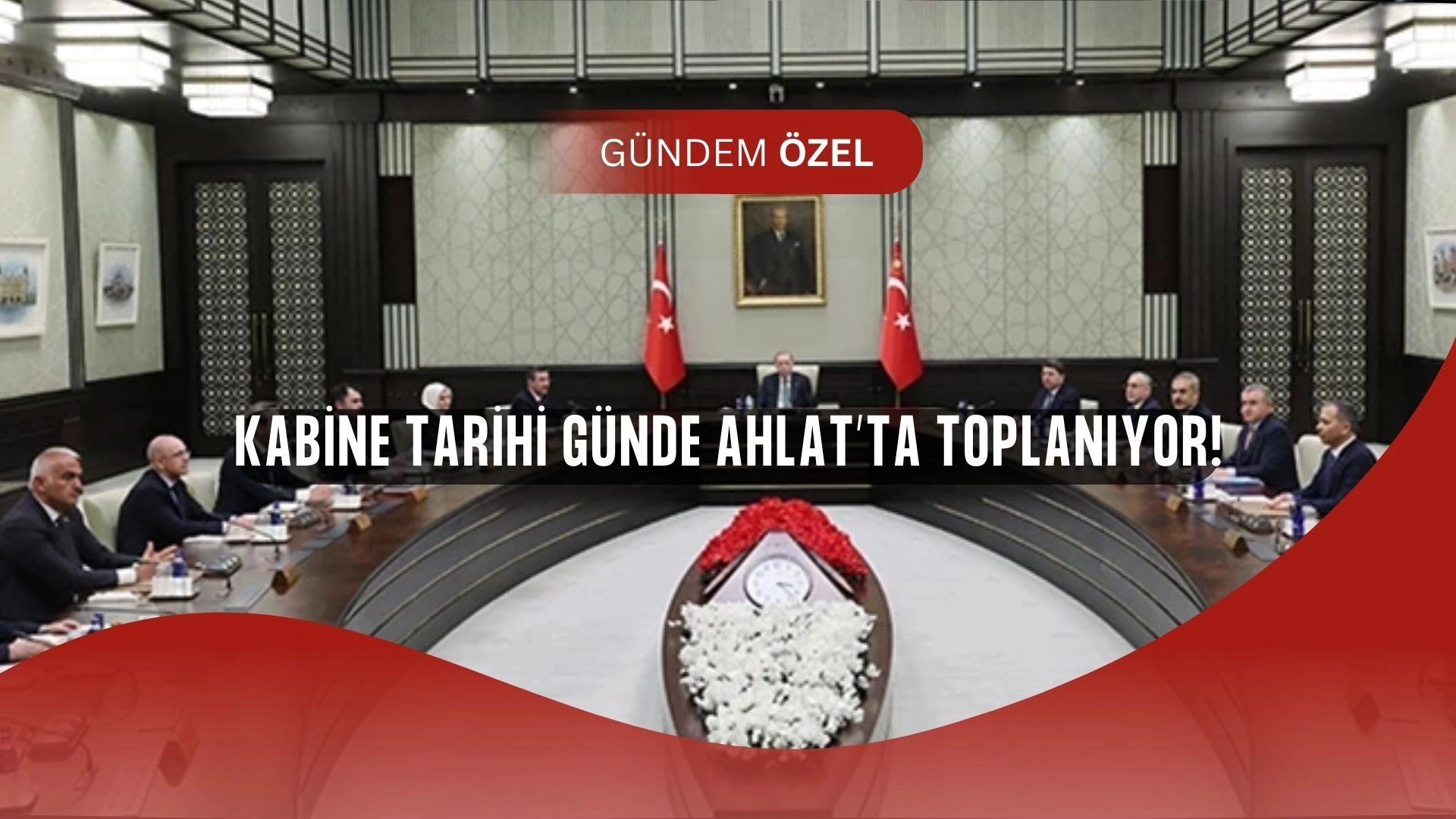 Kabine Tarihi Günde Toplanıyor: Erdoğan’dan Ahlat’ta Kritik Mesajlar!