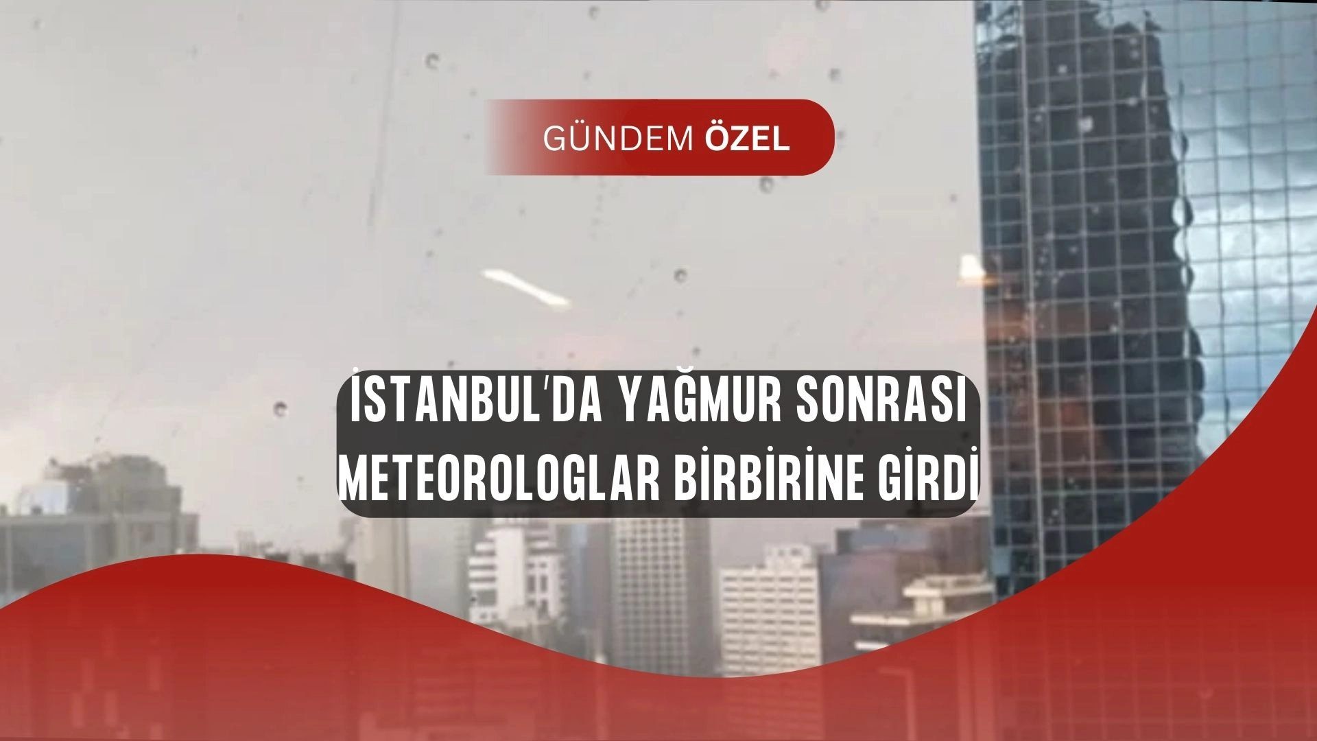 Meteorologlar Birbirine Girdi! İstanbul’daki Yağmur Tartışmayı Alevlendirdi