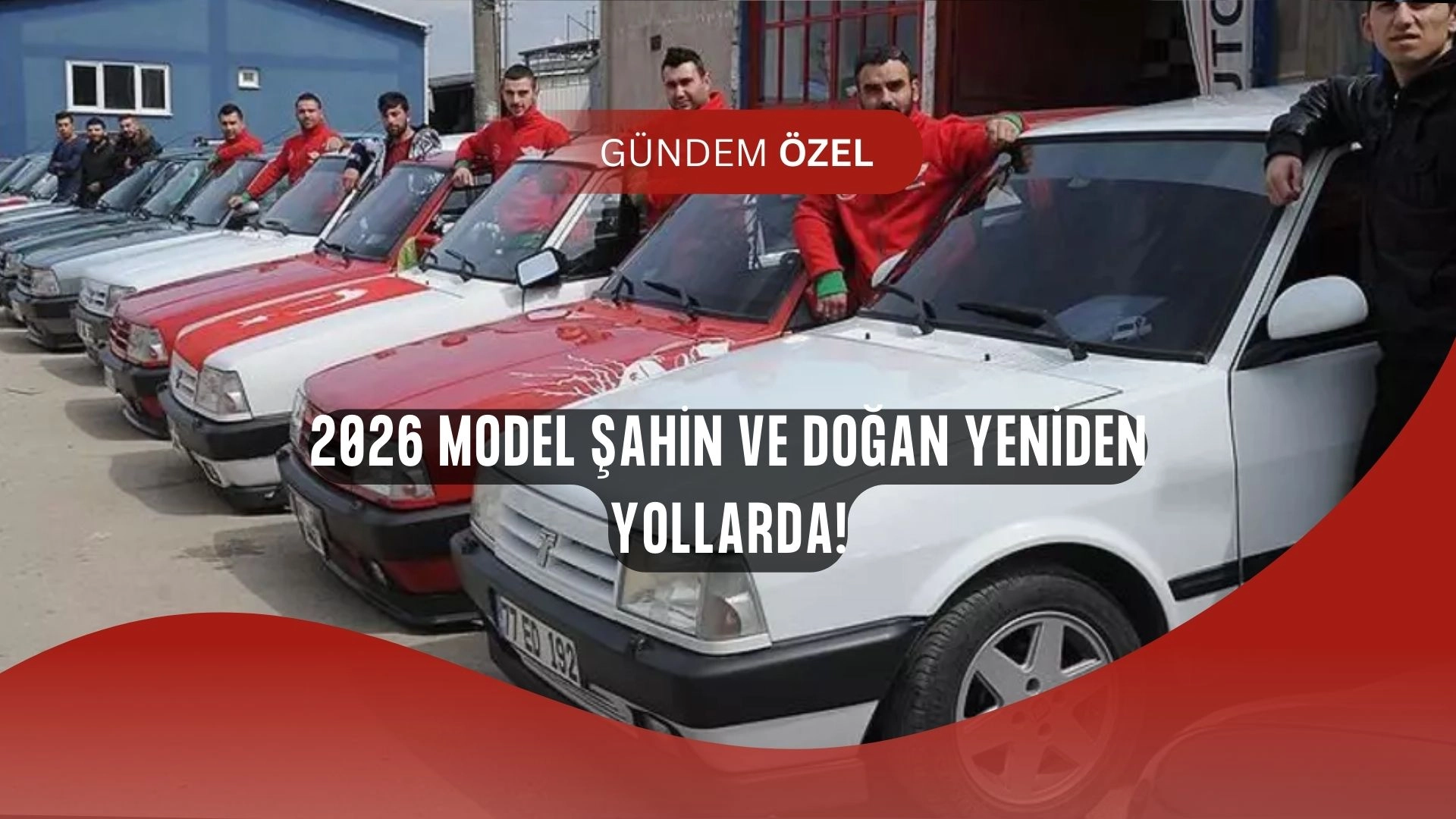 Şahin ve Doğan geri dönüyor: 2026’da yollarda olacak, fiyatı şimdiden merak konusu!