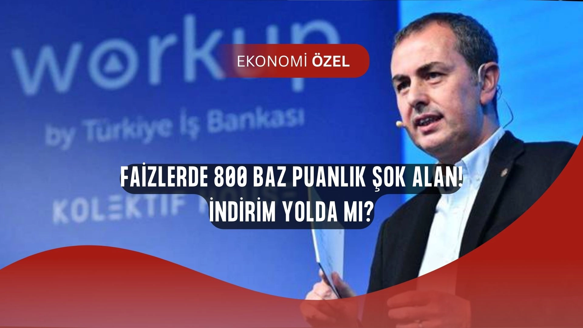 Faizlerde şok sinyal: İş Bankası Genel Müdürü indirim için “800 baz puanlık alan var” dedi!