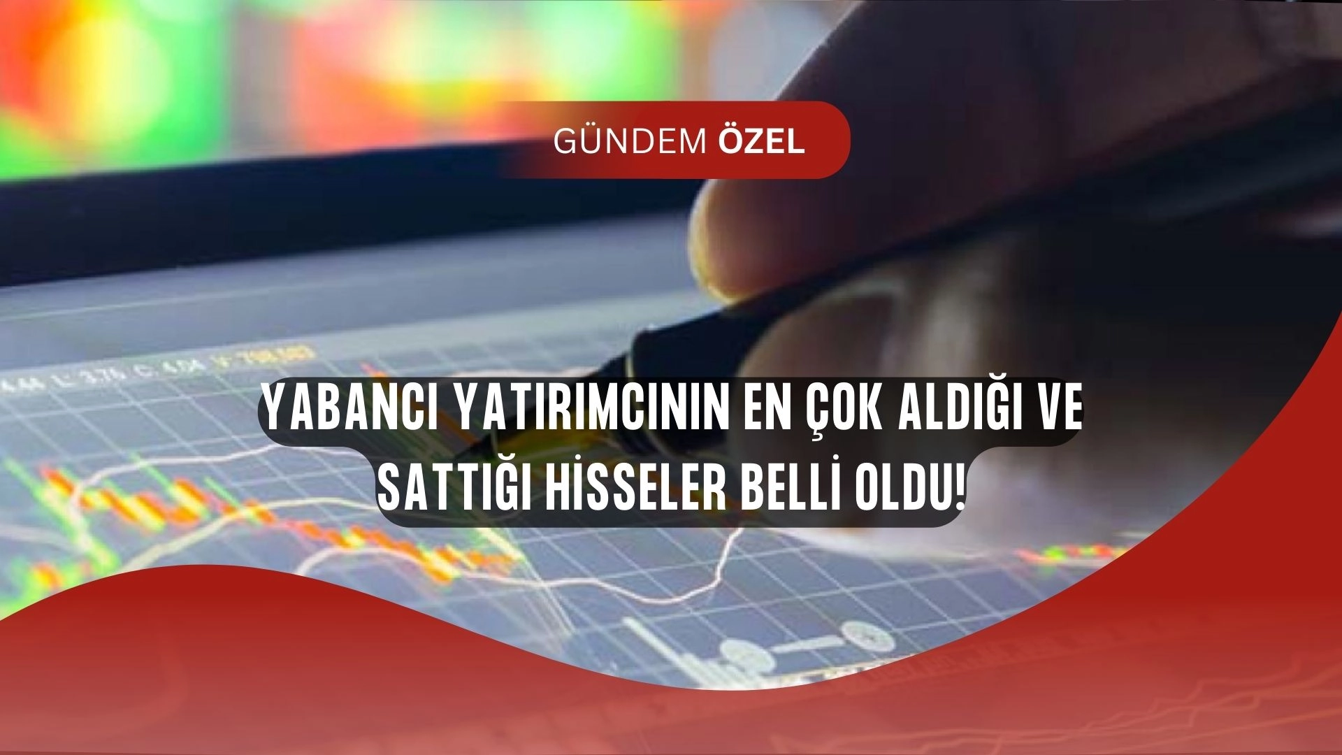 Yabancıların Radarına Giren Hisseler Açıklandı! Şaşırtan Listede Kimler Var?