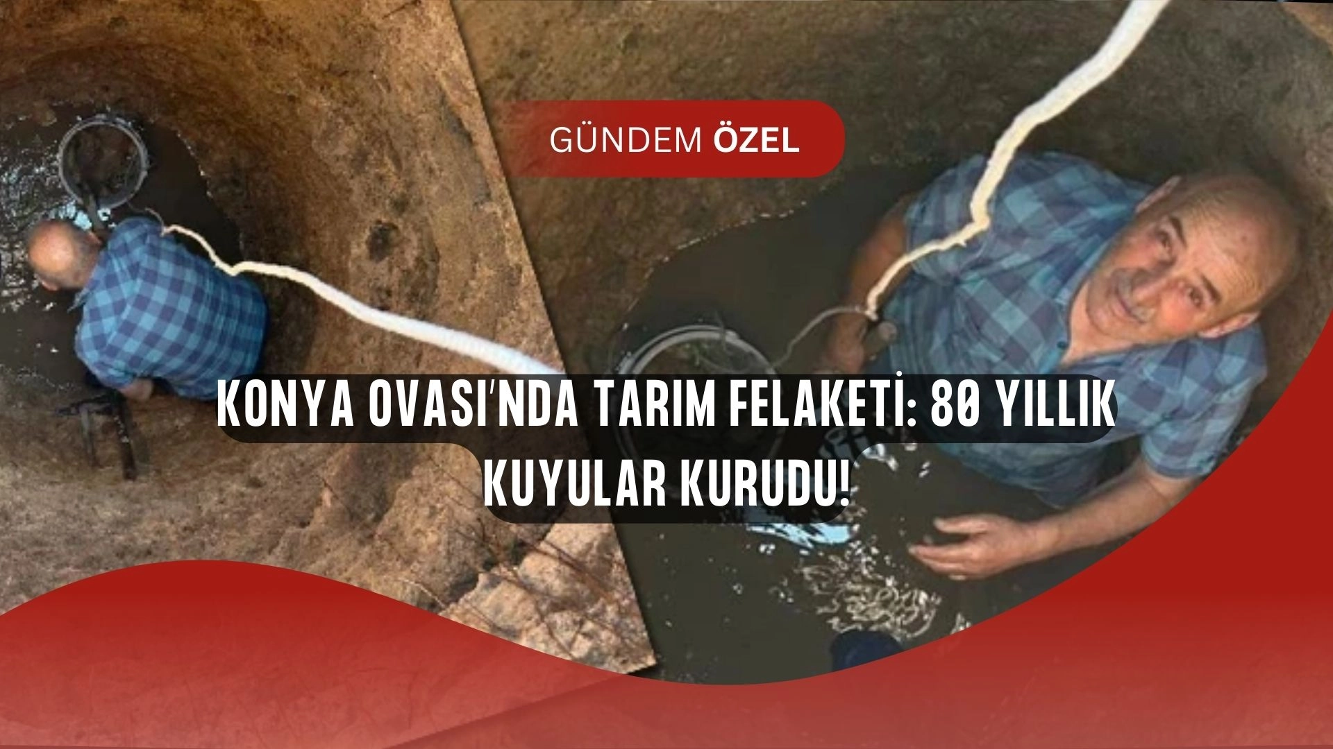 80 yıllık kuyular kurudu! Konya’da çiftçiler hayatında ilk kez böyle bir kriz yaşıyor