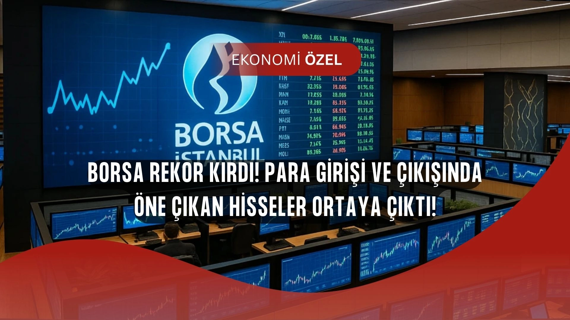 Borsa Rekor Kırdı! Para Girişi ve Çıkışında Öne Çıkan Hisseler Belli Oldu