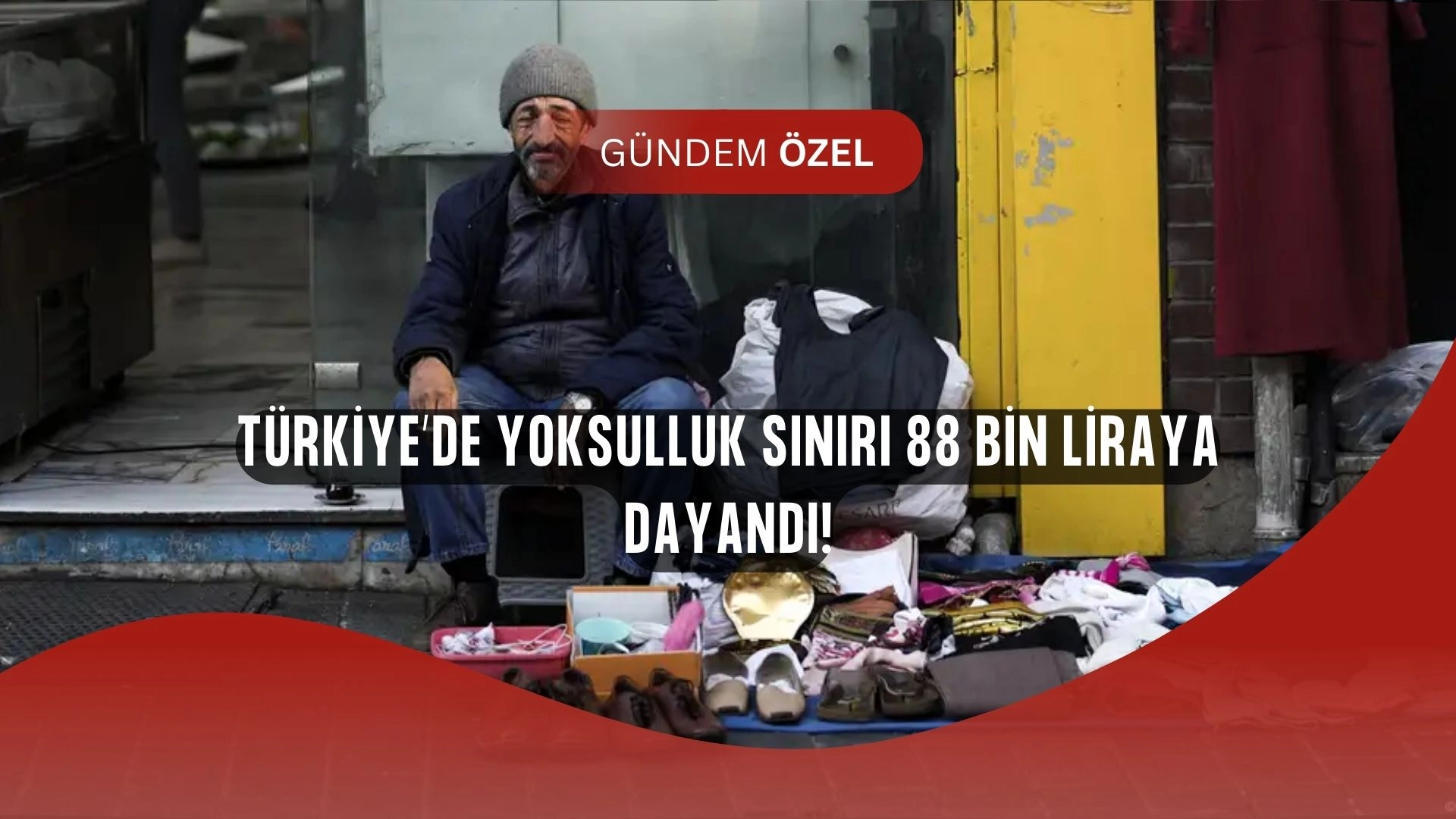 Türkiye’de Yoksulluk Sınırı 88 Bin Liraya Dayandı! Asgari Ücret Açlık Sınırının Altında