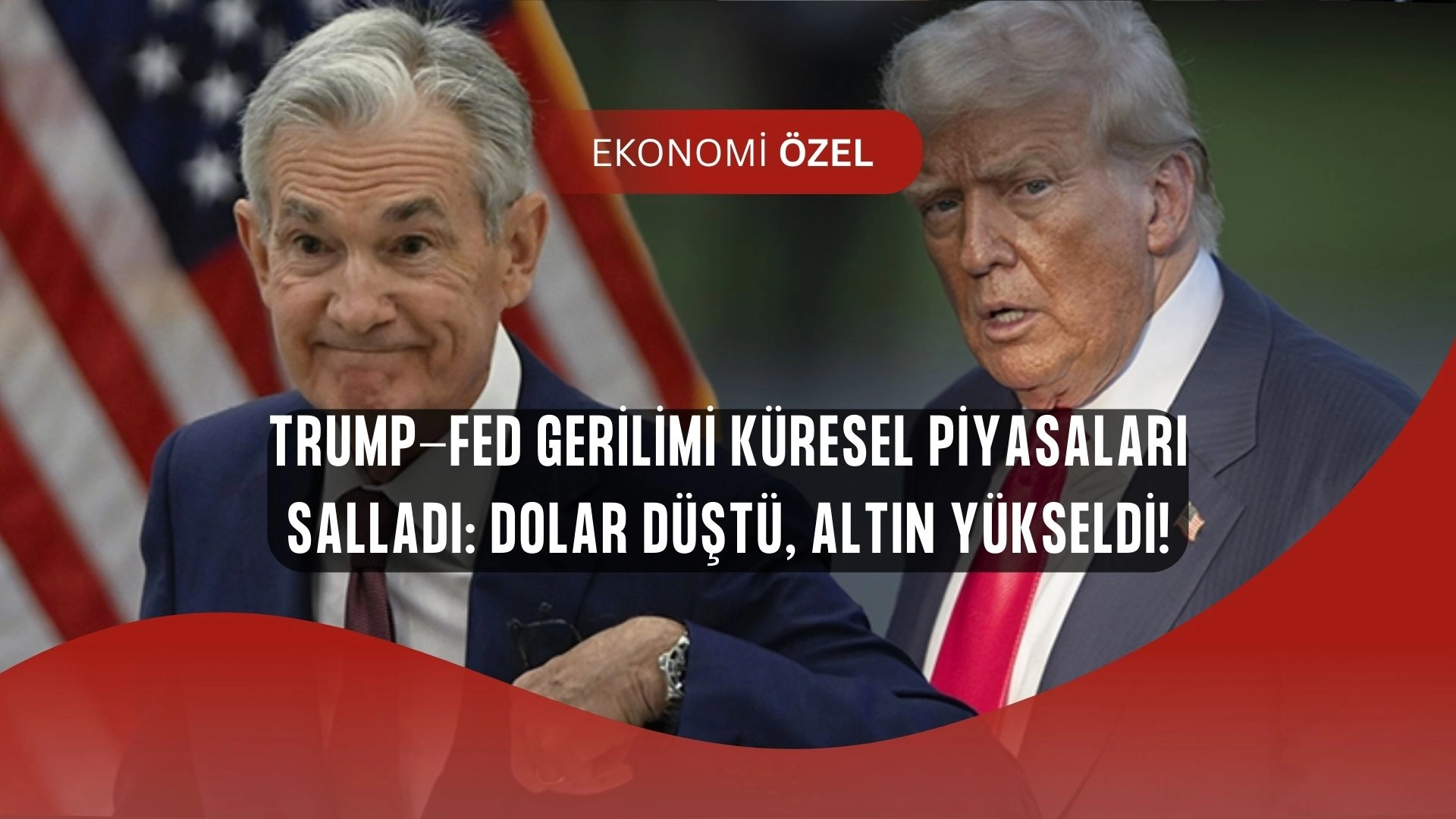 Trump-Fed Krizi Piyasaları Sarstı! Dolar Düştü, Altın Yükseldi