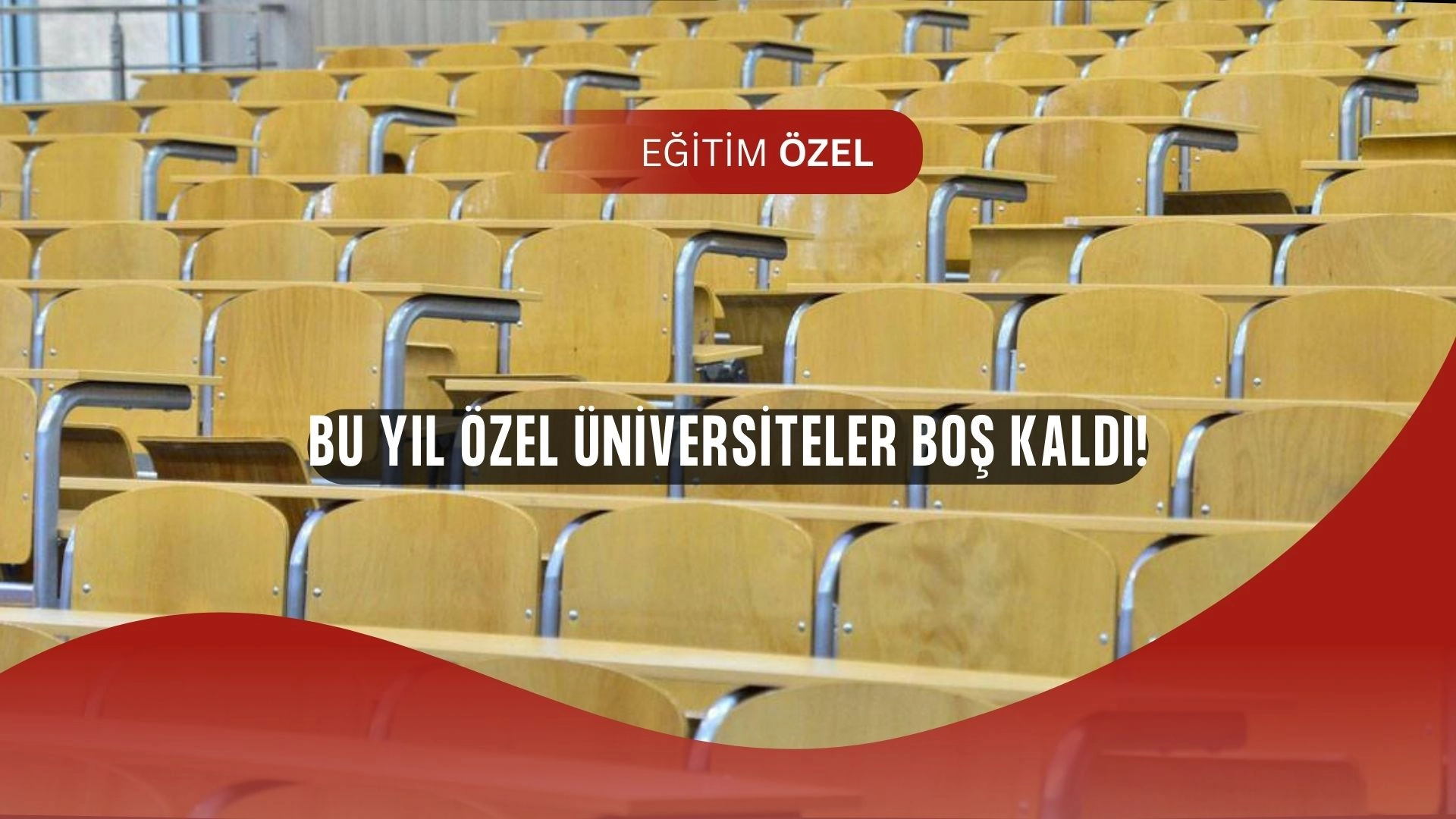 Özel Üniversiteler Alarm Veriyor! Doluluk Oranları Tarihin En Düşük Seviyesinde