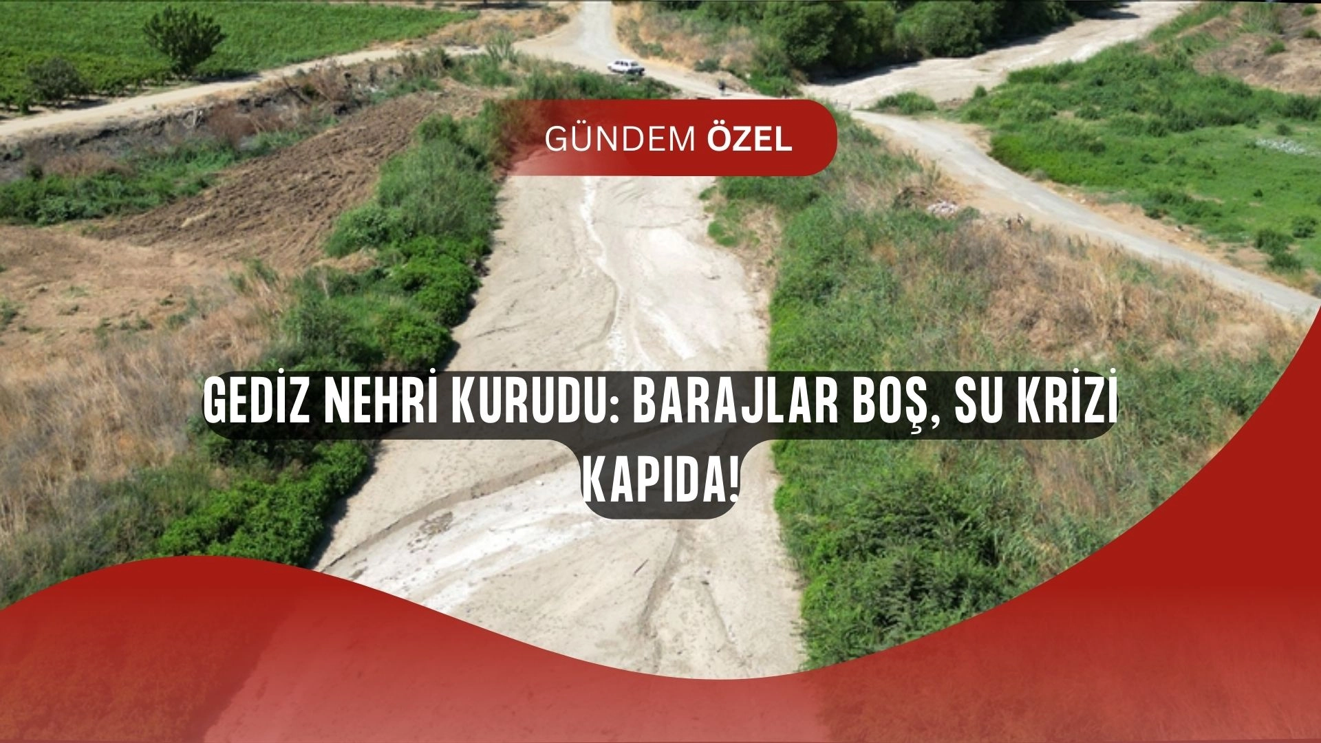 Gediz Nehri Alarm Veriyor: Barajlarda Su Bitiyor, İzmir ve Manisa’da Kesinti Tehlikesi!