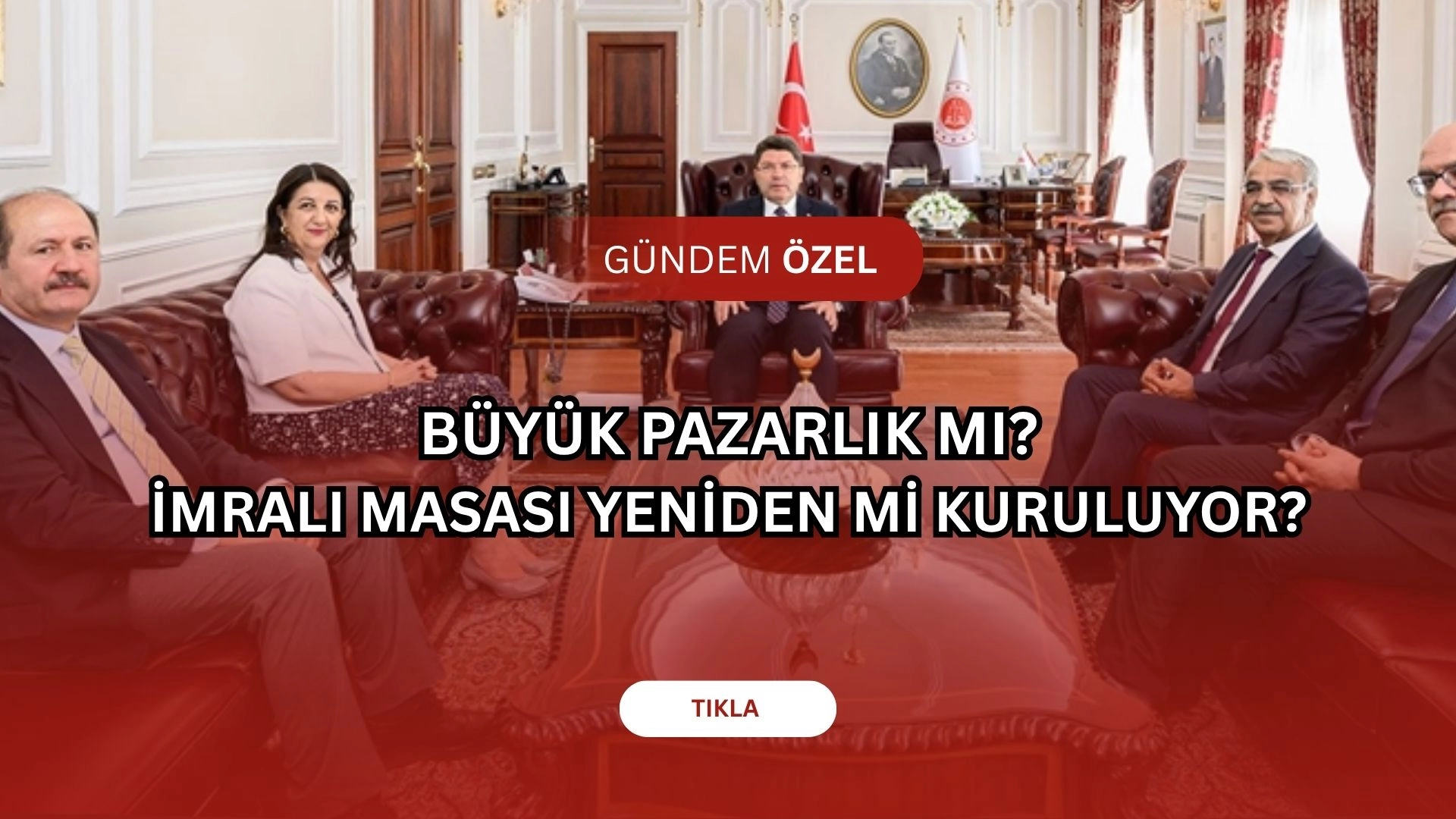 Şok Görüşme Sızdı! İmralı Heyeti ve Bakan Tunç’tan “Terörsüz Türkiye” Pazarlığı!