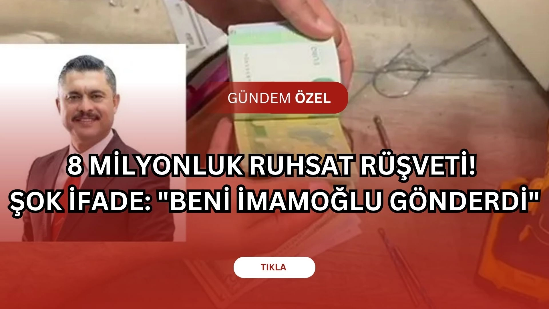 8 MİLYONLUK RUHSAT RÜŞVETİ! ŞOK İFADE: "BENİ İMAMOĞLU GÖNDERDİ"