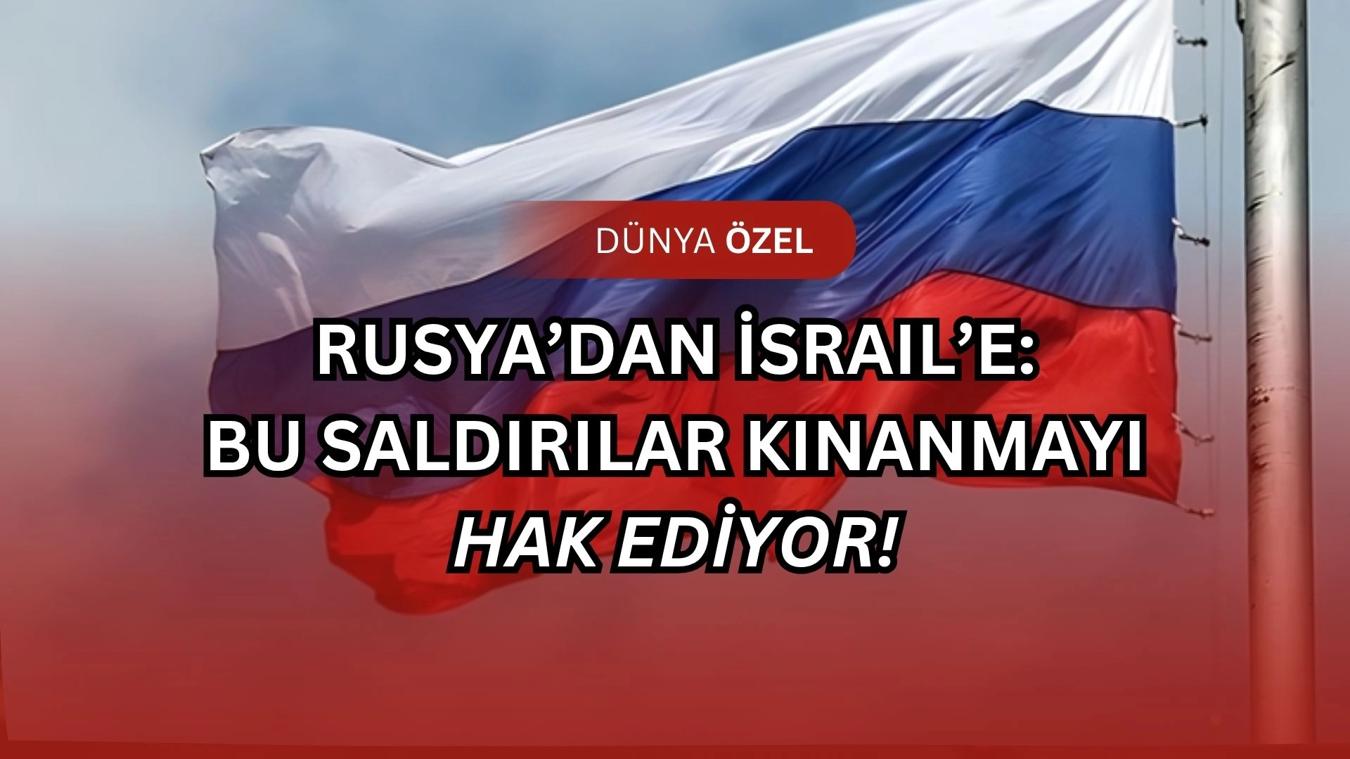 Rusya’dan İsrail’e: Bu saldırılar kınanmayı hak ediyor!
