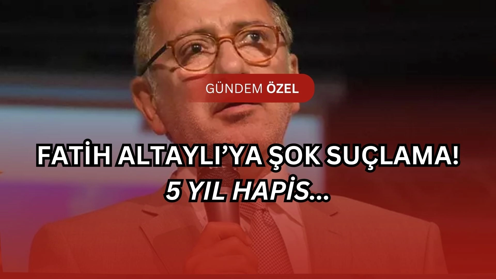 Fatih Altaylı’ya Şok Suçlama! “Cumhurbaşkanını Tehdit”ten 5 Yıldan Başlayan Hapis Cezası!