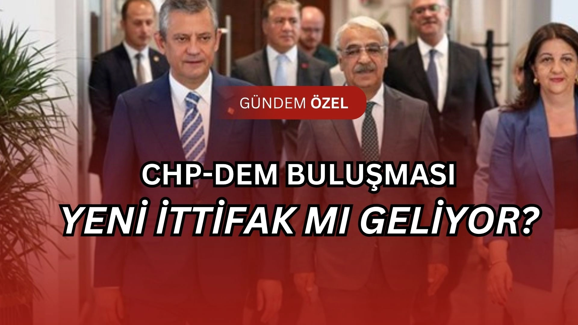 Siyasette Bomba Temas! CHP ile DEM Parti Ne Konuştu? Bahçeli Görüşmesinden Hemen Sonra Geldiler!
