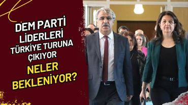 DEM Parti Liderleri Türkiye Turuna Çıkıyor Neler Bekleniyor?