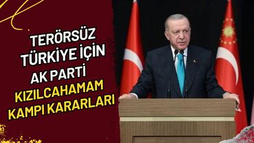 Terörsüz Türkiye İçin AK Parti Kızılcahamam Kampı Kararları