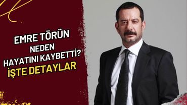 Emre Törün Neden Hayatını Kaybetti? İşte Detaylar