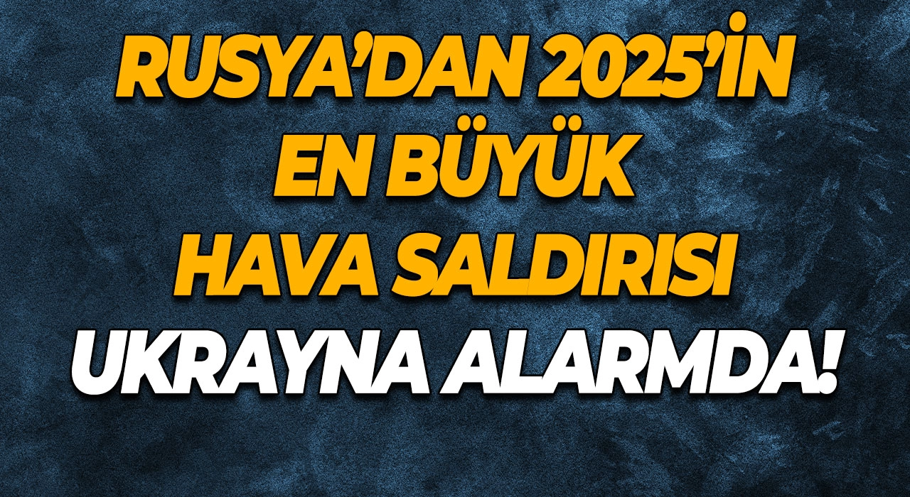 Rusya’dan 2025’in En Büyük Hava Saldırısı Ukrayna Alarmda!