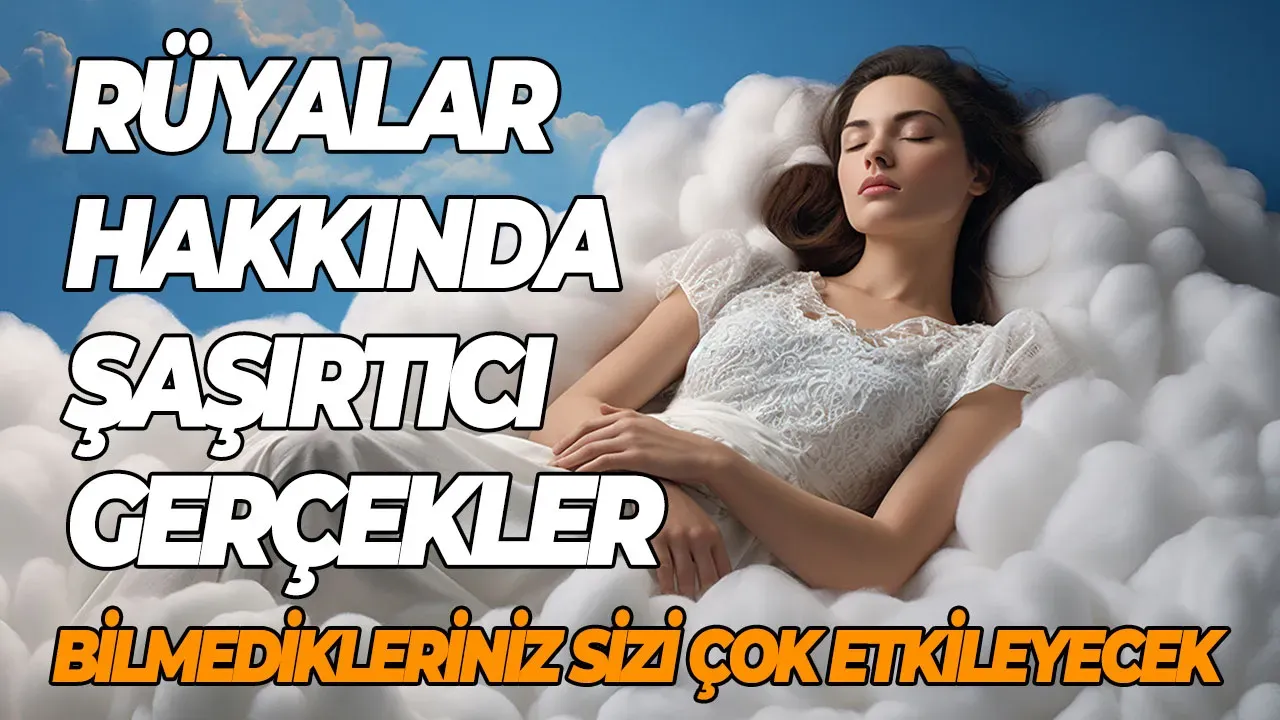 Rüyalar hakkında şaşırtıcı gerçekler Bilmedikleriniz sizi çok etkileyecek