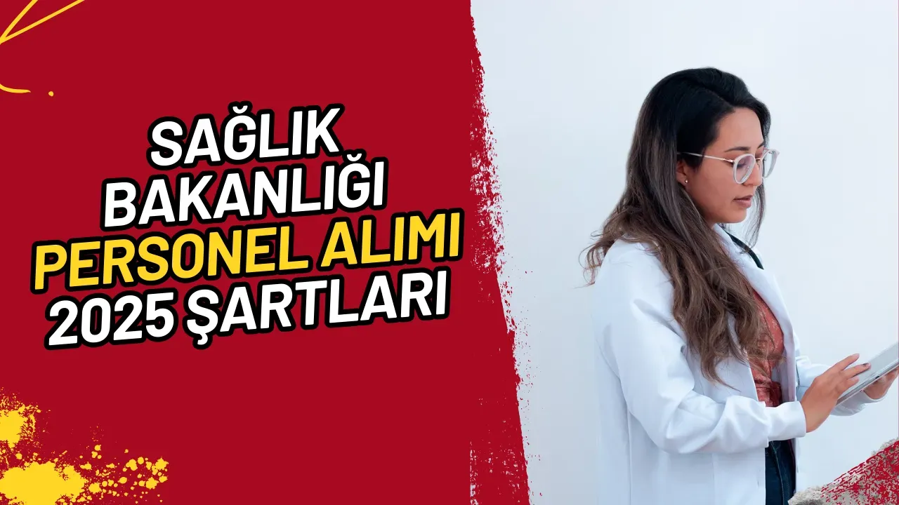 Sağlık Bakanlığı Personel Alımı 2025 Şartlar Neler Başvuru Nasıl?