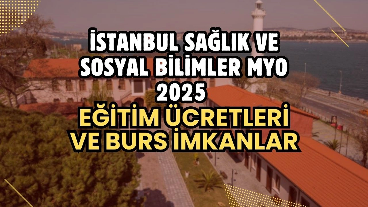 İstanbul Sağlık ve Sosyal Bilimler MYO 2025-2026 Eğitim Ücretleri ve Kapsamlı Burs Olanakları Açıklandı!