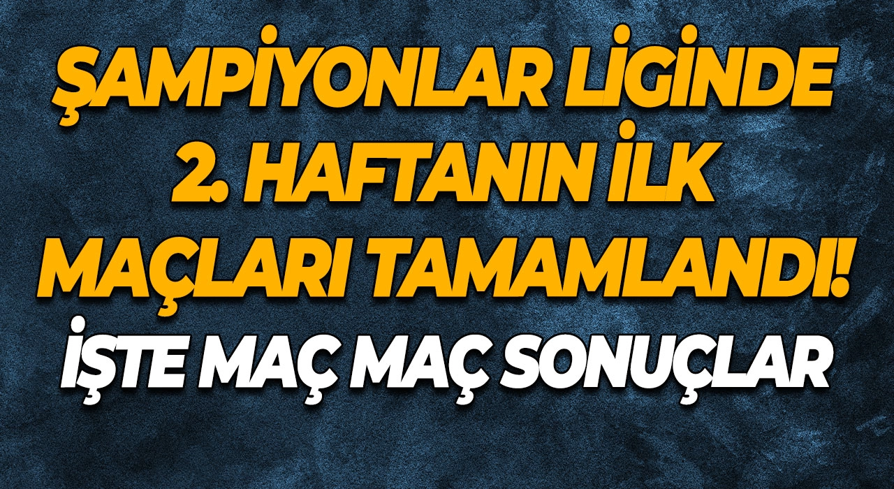 Şampiyonlar Liginde 2. Haftanın İlk Maçları Tamamlandı! İşte Maç Maç Sonuçlar
