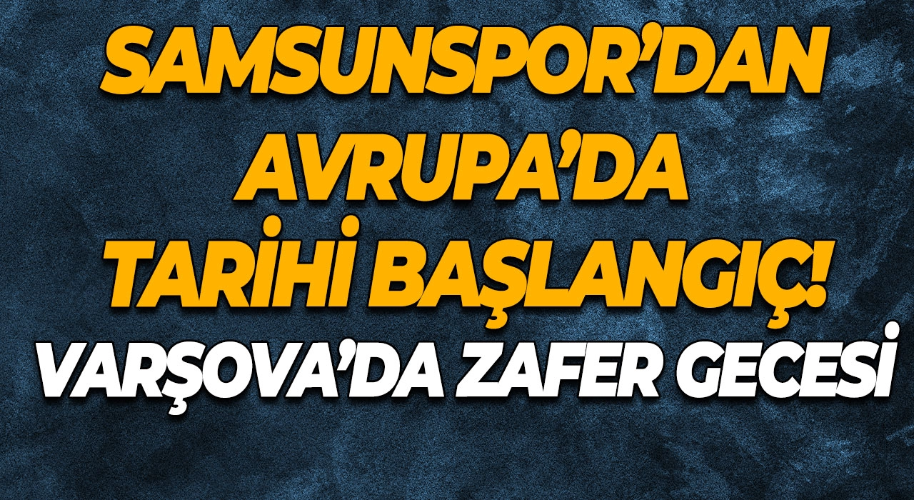 Samsunspor’dan Avrupa’da Tarihi Başlangıç! Varşova’da Zafer Gecesi