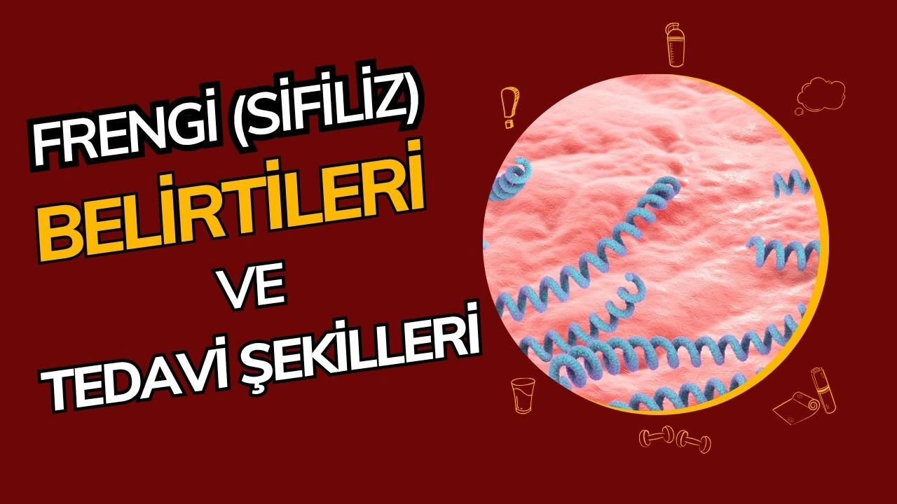 Frengi (Sifiliz) Nedir? Belirtileri, Teşhisi ve Tedavisi