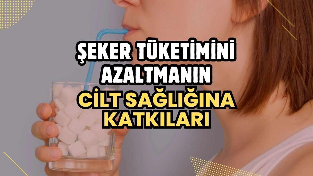 Şeker Tüketimini Azaltmanın Cilt Sağlığına Katkıları