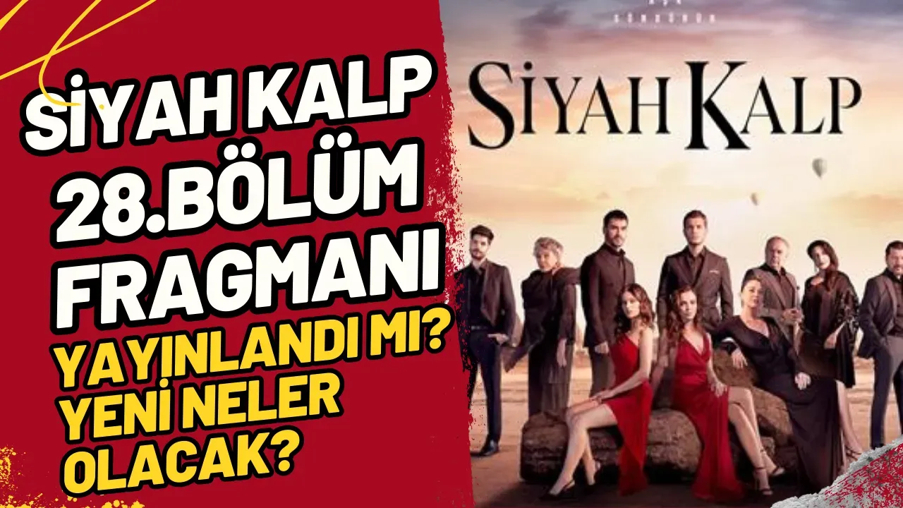 Siyah Kalp 28.Bölüm Fragmanı Yayınlandı mı? Yeni Neler Olacak?