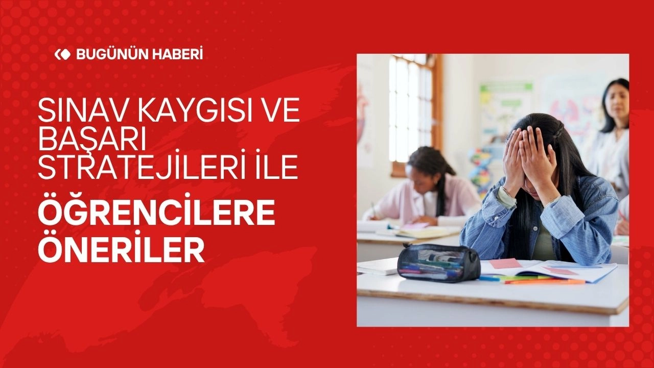 Sınav Kaygısı ve Başarı Stratejileri: Öğrencilere Öneriler