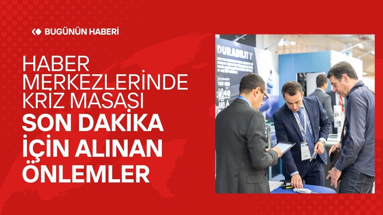 Haber Merkezlerinde Kriz Masası! Son Dakika İçin Alınan Önlemler