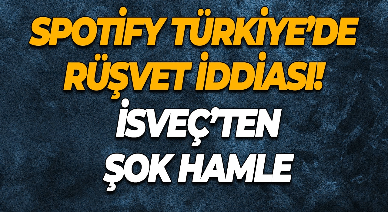 Spotify Türkiye’de rüşvet iddiası! İsveç’ten şok hamle