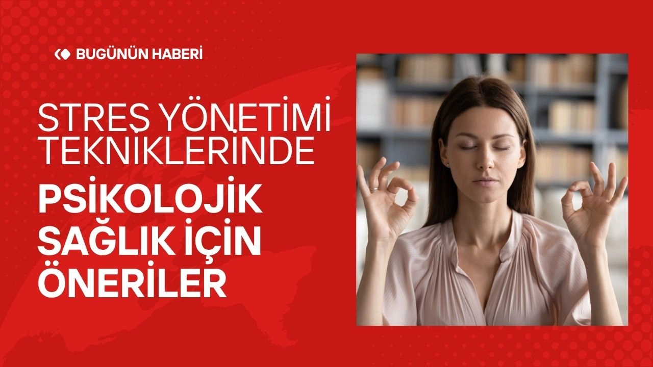 Stres Yönetimi Teknikleri Ve Psikolojik Sağlık İçin Öneriler 