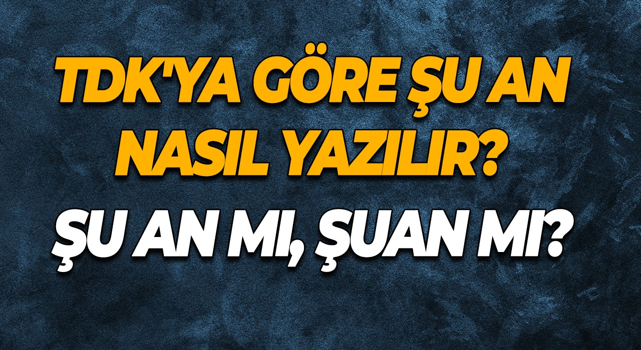 Şu an mı, şuan mı?  TDK'ya Göre Şu an Nasıl Yazılır?