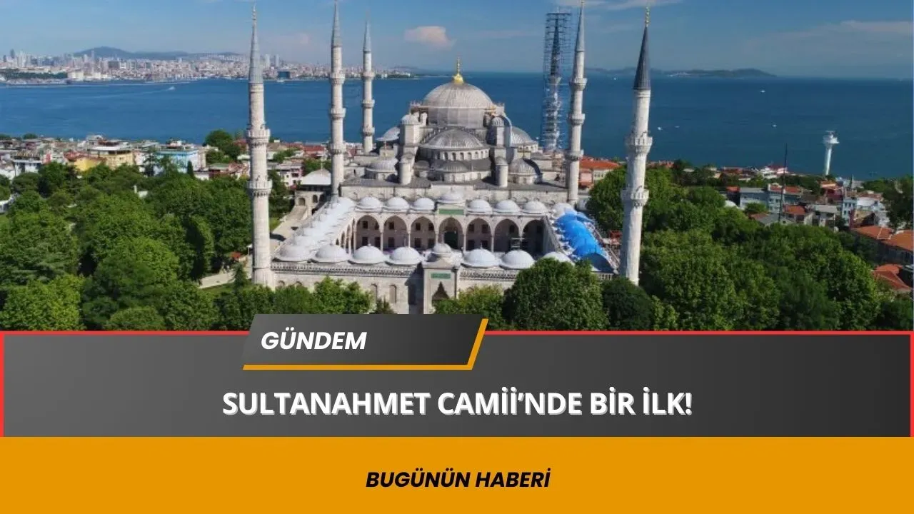 Sultanahmet Camisi’nde Bir İlk Yaşanacak! Herkes Davetli!