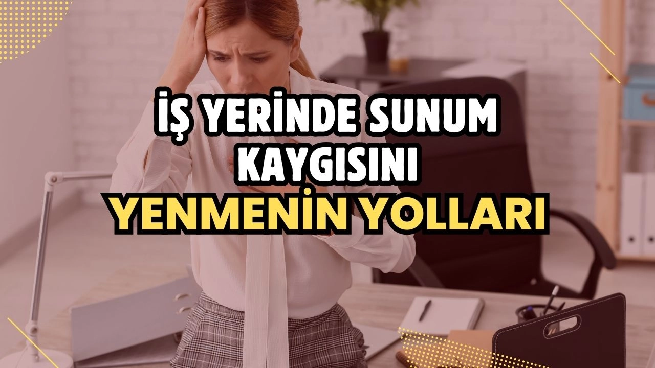 İş Yerinde Sunum Kaygısını Yenmenin Yolları