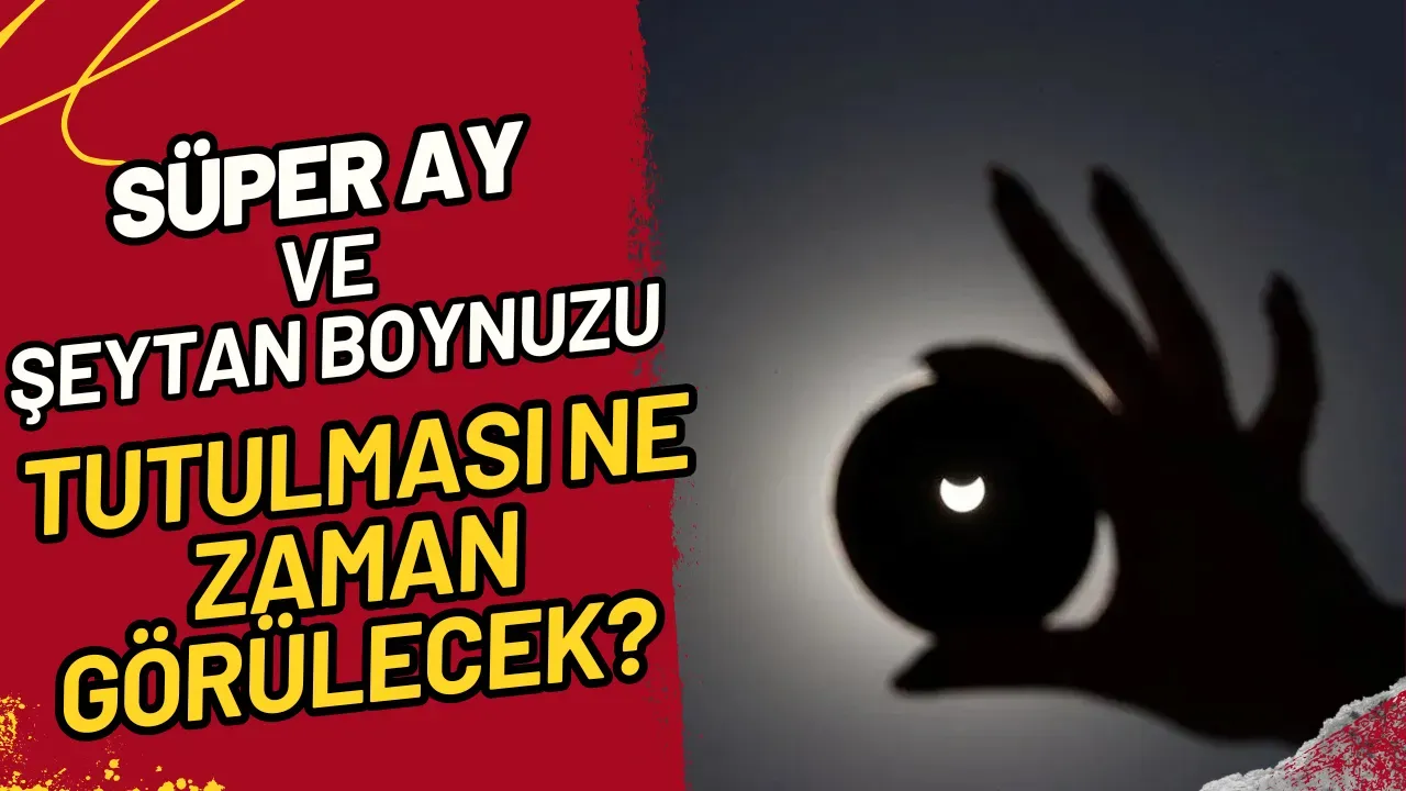 Süper Ay ve Şeytan Boynuzu Tutulması Ne Zaman Görülecek?