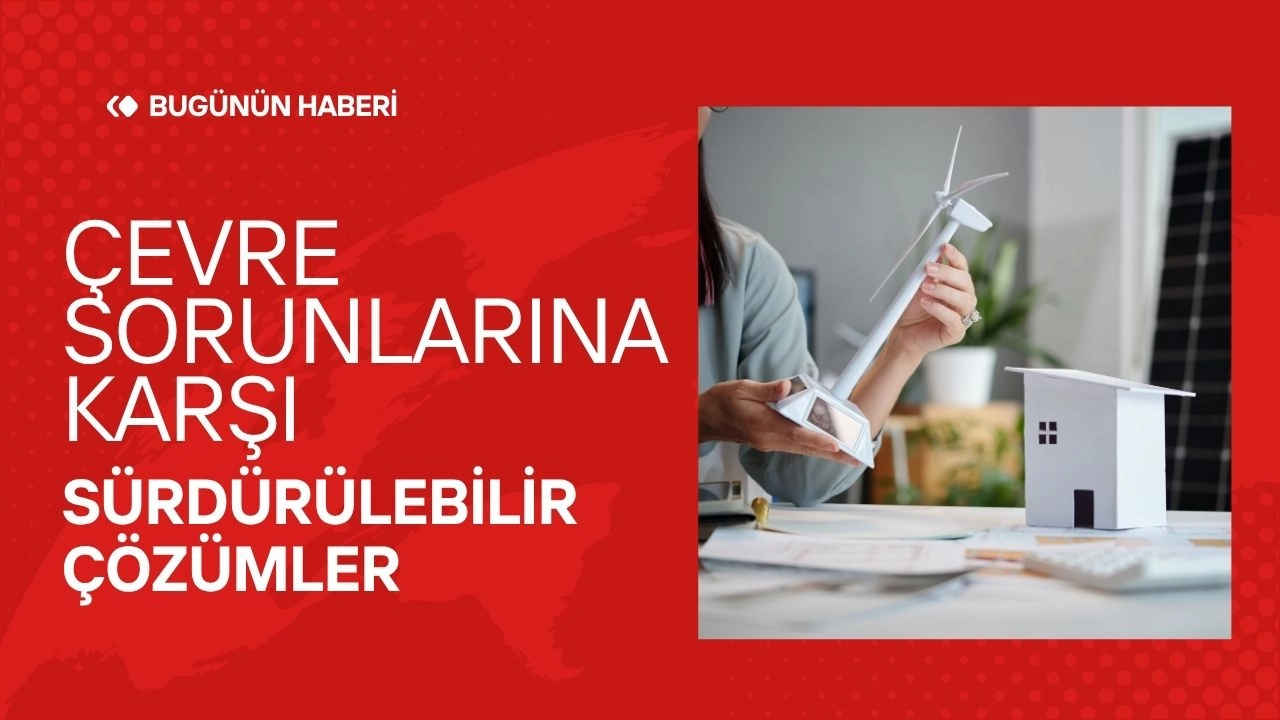 Güncel Çevre Sorunları! Dünyayı Kurtaran Sürdürülebilir Projeler!