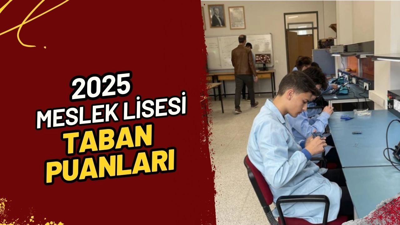 Meslek Lisesi Taban Puanları 2025 Açıklandı! En Çok Tercih Edilen Alanlar ve Şehirlere Göre Listeler!