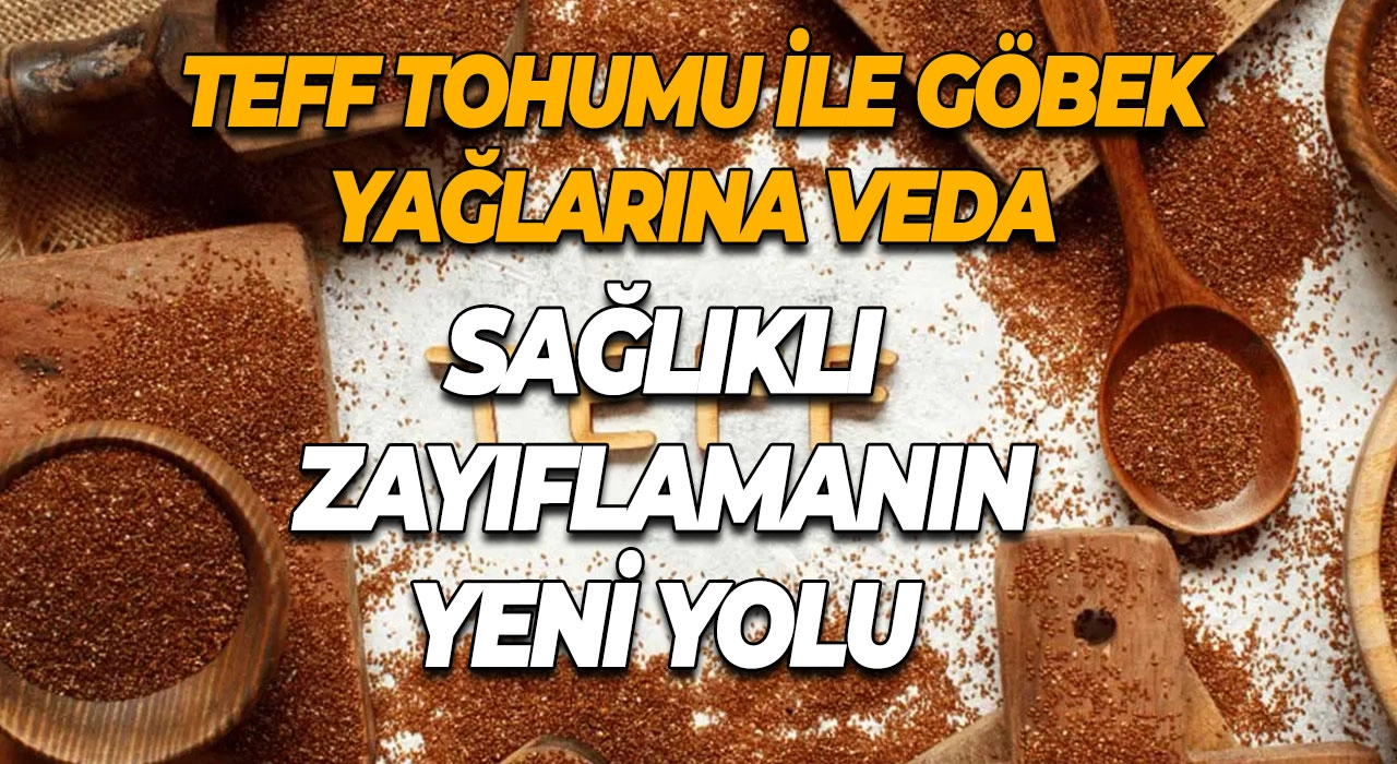 Teff Tohumu ile Göbek Yağlarına Veda Sağlıklı Zayıflamanın Yeni Yolu
