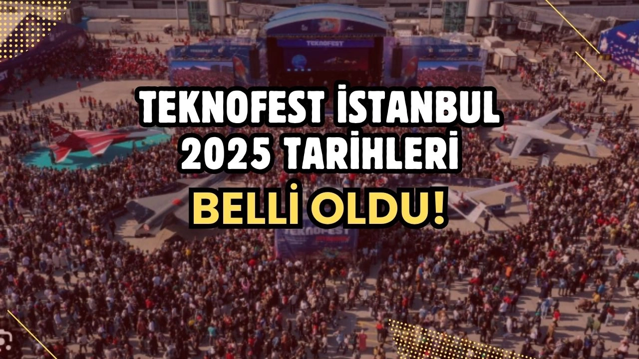 TEKNOFEST İstanbul 2025 Tarihleri Belli Oldu! Teknoloji Şöleni Eylül'de Atatürk Havalimanı'nda!
