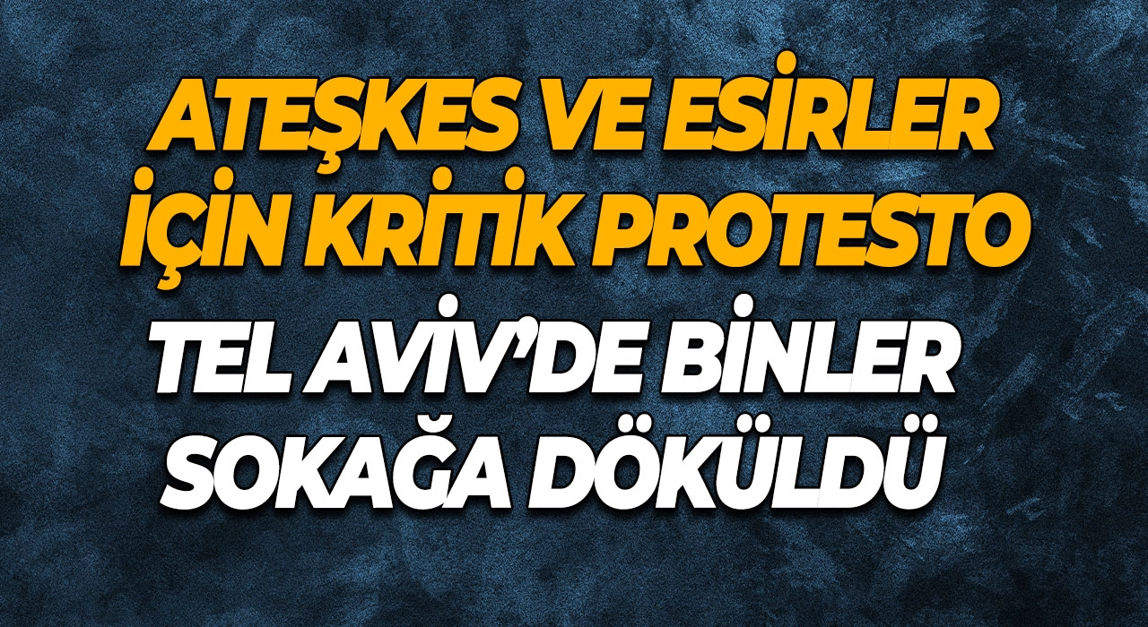 Tel Aviv’de Binler Sokağa Döküldü Ateşkes ve Esirler İçin Kritik Protesto