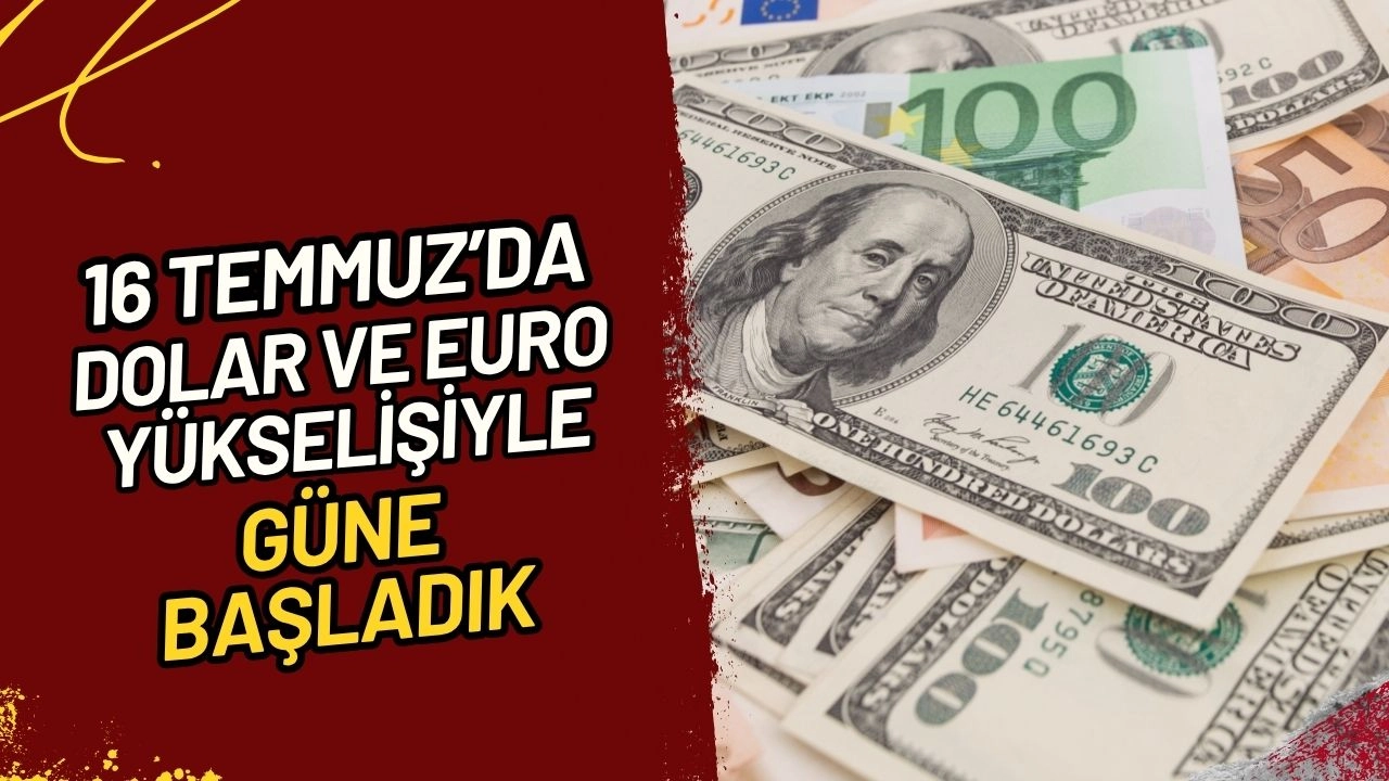 Dolar ve Euro Güne Yükselişle Başladı! Güncel Kur Fiyatları Ne Oldu?