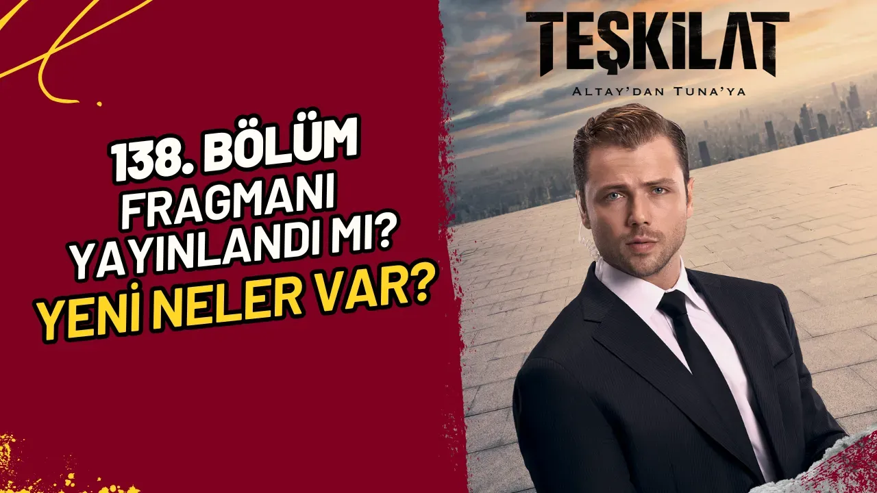 Teşkilat 138. Bölüm Fragmanı Yayınlandı mı? Yeni Neler Var?