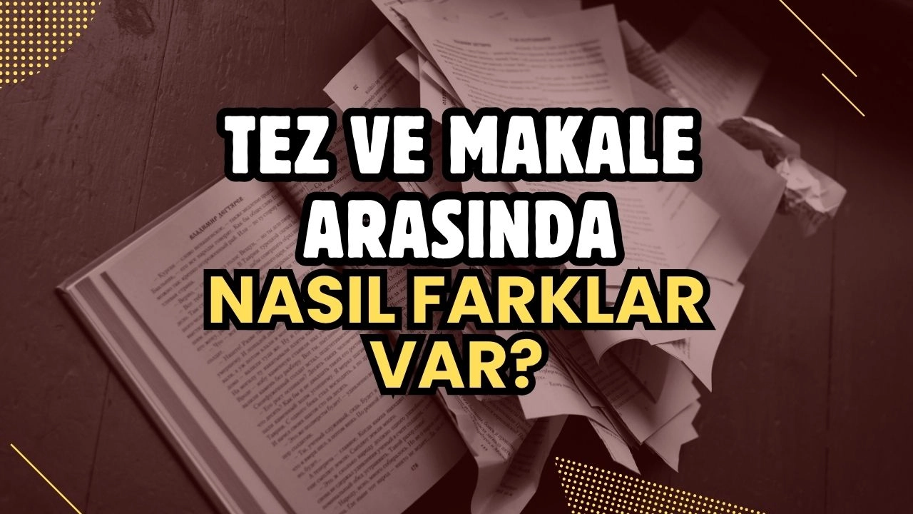 Akademik Dünyanın İkizleri! Tez ve Makale Arasındaki Fark Nedir?