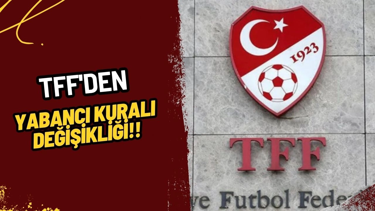 TFF'den Yabancı Kuralı Değişikliği: Takımlar İçin Yeni Dönem!