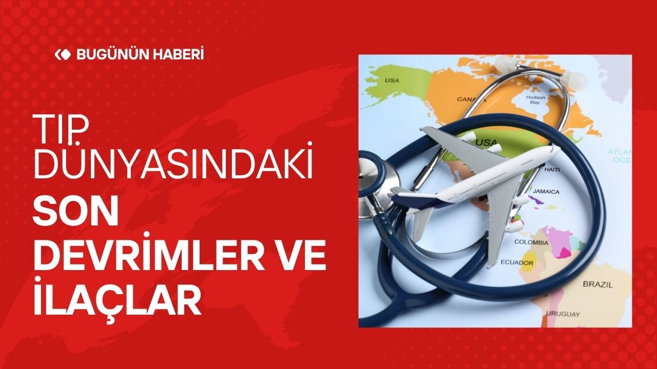 Tıp Dünyasındaki Son Gelişmeler: Büyük İlaç Geliştirmeleri