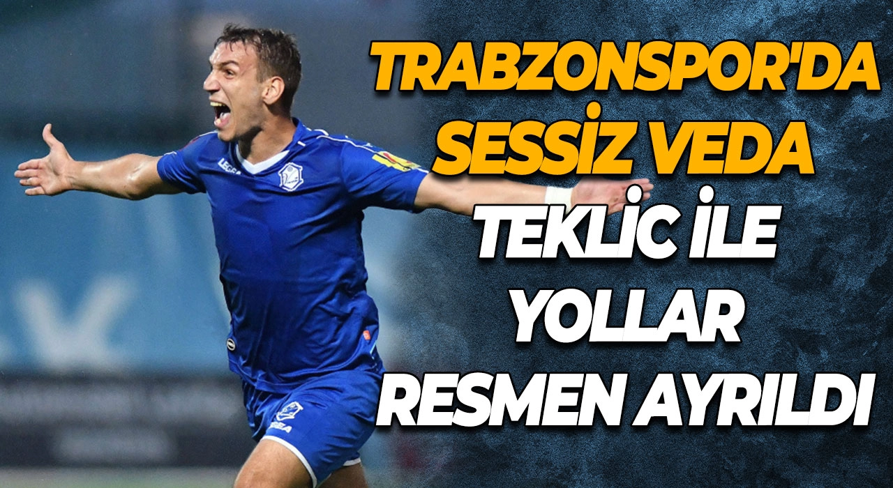 Trabzonspor'da Sessiz Veda Teklic ile Yollar Resmen Ayrıldı