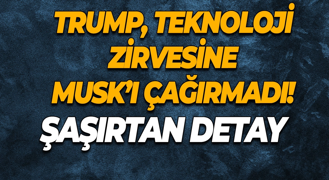 Trump, Teknoloji Zirvesine Musk’ı Çağırmadı! Şaşırtan Detay