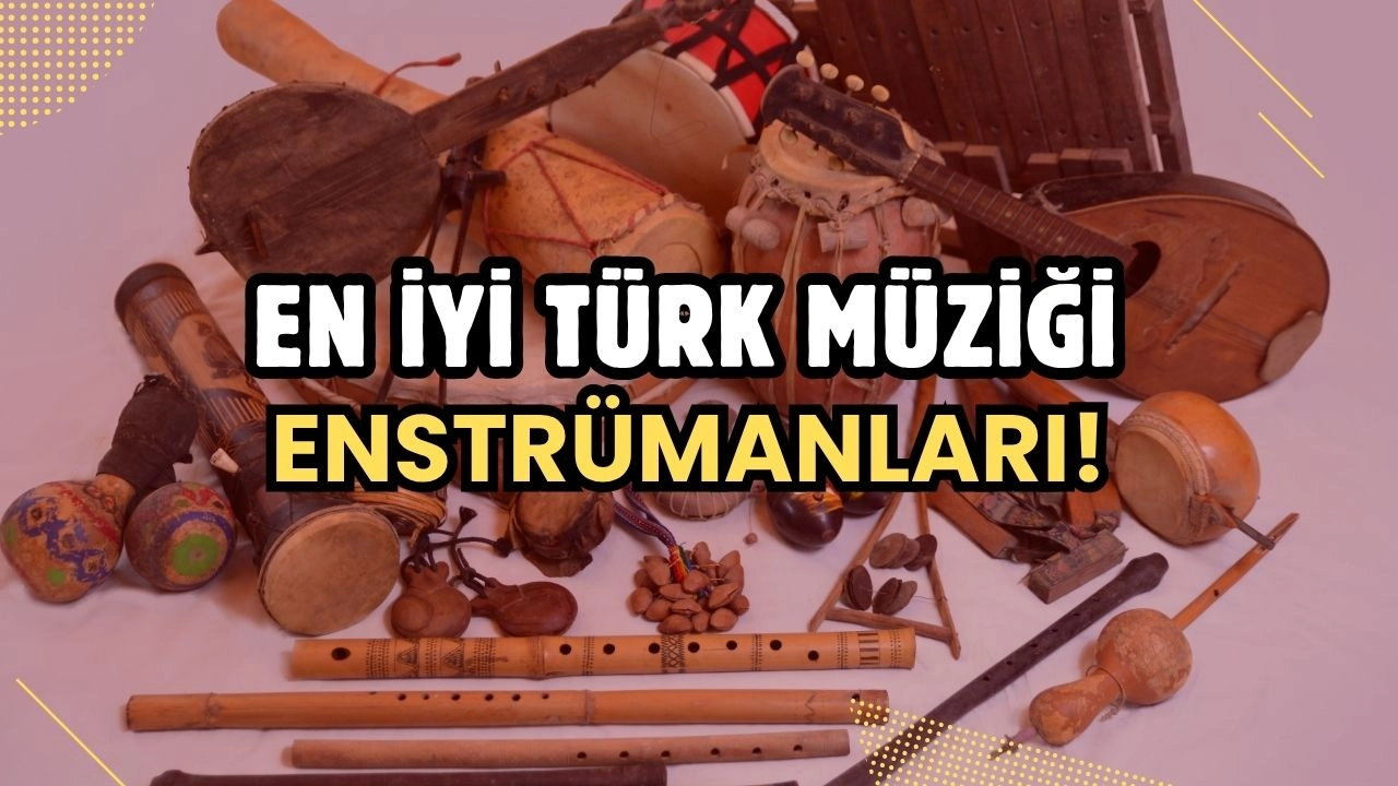 En İyi Türk Müziği Enstrümanları! Hangi Çalgı Size Uygun?